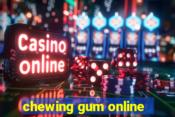 chewing gum online